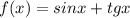 f(x)=sinx+tgx