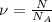 \nu=\frac{N}{N_A}