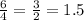 \frac{6}{4}=\frac{3}{2}=1.5