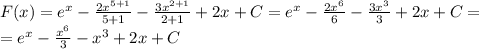 F(x)=e^x-\frac{2x^{5+1}}{5+1}-\frac{3x^{2+1}}{2+1}+2x+C=e^x-\frac{2x^6}{6}-\frac{3x^3}{3}+2x+C=\\=e^x-\frac{x^6}{3}-x^3+2x+C