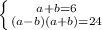 \left \{ {{a+b=6} \atop {(a-b)(a+b)=24}} \right.