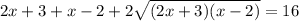 2x+3+x-2+2\sqrt{(2x+3)(x-2)}=16