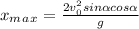 x_m_a_x=\frac{2v_0^2sin\alpha cos\alpha}{g}