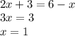 \\ 2x+3=6-x \\ 3x=3\\ x=1