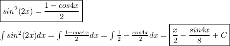 \boxed{sin^2(2x)=\frac{1-cos4x}2}\\\\\int sin^2(2x)dx=\int \frac{1-cos4x}2dx=\int\frac{1}2-\frac{cos4x}2dx=\boxed{\frac{x}2-\frac{sin4x}8+C}