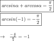 \boxed{arcsin\alpha+arccos\alpha=\frac{\pi}2}\\\\\boxed{arcsin(-1)=-\frac{\pi}2}\\\\\\\to \ \ \frac{-\frac{\pi}2}{\frac{\pi}2}=-1