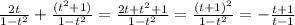 \frac{2t}{1-t^2}+\frac{(t^2+1)}{1-t^2}=\frac{2t+t^2+1}{1-t^2}=\frac{(t+1)^2}{1-t^2}=-\frac{t+1}{t-1}