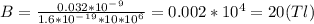 B=\frac{0.032*10^-^9}{1.6*10^-^1^9*10*10^6} =0.002*10^4=20(Tl)