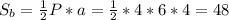 S_b=\frac12 P*a=\frac12*4*6*4=48