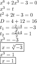 x^6+2x^3-3=0\\x^3=t\\t^2+2t-3=0\\D=4+12=16\\t_1=\frac{-2-4}{2}=-3\\t_2=\frac{-2+4}{2}=1\\x^3=-3\\\boxed{x=\sqrt[3]{-3}}\\x^3=1\\\boxed{x=1}