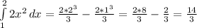 \int\limits^2_1 {2x^2} \, dx = \frac{2 * 2^3}{3} - \frac{2 * 1^3}{3} = \frac{2 * 8}{3} - \frac{2}{3} = \frac{14}{3}