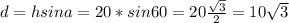 d=hsina=20*sin60=20\frac{\sqrt3}{2}=10\sqrt3