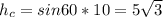 h_c=sin60*10=5\sqrt3