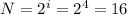 N=2^i=2^4=16