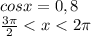 \\ cosx=0,8\\ \frac{3\pi}{2}<x<2\pi