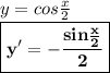 y=cos\frac{x}2\\\boxed{\bf y'=-\frac{sin\frac{x}2}2}