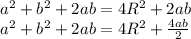 a^2+b^2+2ab=4R^2+ 2ab&#10;\\\&#10;a^2+b^2+2ab=4R^2+ \frac{4ab}{2}