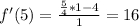 f'(5)=\frac{\frac{5}{4}*1-4}{1}=16