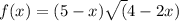 f(x)=(5-x)\sqrt(4-2x)