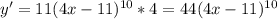 y'=11(4x-11)^{10}*4=44(4x-11)^{10}