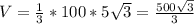 V=\frac{1}{3}*100*5\sqrt{3}=\frac{500\sqrt{3}}{3}