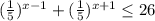 (\frac{1}{5})^{x-1}+(\frac{1}{5})^{x+1}\leq26