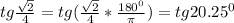 tg\frac{\sqrt2}{4}=tg(\frac{\sqrt2}{4}*\frac{180^{0}}{\pi})=tg20.25^{0}