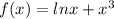 f(x)=lnx+x^3