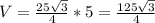 V=\frac{25\sqrt{3}}{4}*5=\frac{125\sqrt{3}}{4}