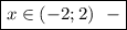 \boxed{x\in(-2;2) \ \ - }