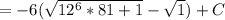 =-6(\sqrt{12^6*81+1}-\sqrt1)+C