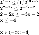 \bf4^{1-x}\le (1/2)^{3x+2}\\2^{2-2x}\le2^{-3x-2}\\2-2x\le-3x-2\\x\le-4\\\\x\in(-\infty;-4]