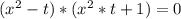 (x ^ {2} - t) * (x ^ {2} * t + 1) = 0