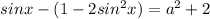 sinx-(1-2sin^2x)=a^2+2