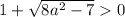 1+\sqrt{8a^2-7}0