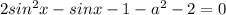 2sin^2x-sinx-1-a^2-2=0