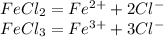 FeCl_2=Fe^{2+}+2Cl^-\\FeCl_3=Fe^{3+}+3Cl^-