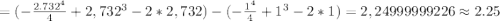 = (-\frac{2.732^4}{4} + 2,732^3 - 2 * 2,732) - (-\frac{1^4}{4} + 1^3 - 2*1) = 2,24999999226 \approx 2.25