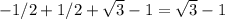 -1/2 + 1/2 + \sqrt{3} - 1 = \sqrt{3} - 1