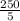 \frac{250}{5}