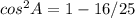 cos^{2}A = 1 - 16/25