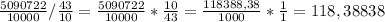 \frac{5090722}{10000}/\frac{43}{10}=\frac{5090722}{10000}*\frac{10}{43}=\frac{118388,38}{1000}*\frac{1}{1}=118,38838