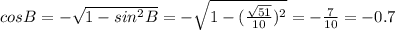 cos B=-\sqrt{1-sin^2 B}=-\sqrt{1-(\frac{\sqrt{51}}{10})^2}=-\frac{7}{10}=-0.7