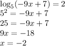 \\\log_5(-9x+7)=2\\ 5^2=-9x+7\\ 25=-9x+7\\ 9x=-18\\ x=-2