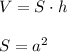 V = S\cdot h\\\\ S = a^{2}