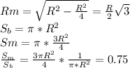 Rm=\sqrt{R^2-\frac{R^2}{4}}=\frac{R}{2}\sqrt3\\S_b=\pi*R^2\\Sm=\pi*\frac{3R^2}{4}\\\frac{S_m}{S_b}=\frac{3\pi R^2}{4}*\frac{1}{\pi*R^2}=0.75