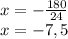 x=-\frac{180}{24}\\\ x=-7,5