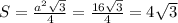 S=\frac{a^2\sqrt3}{4}=\frac{16\sqrt3}{4}=4\sqrt3