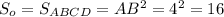 S_o=S_{ABCD}=AB^2=4^2=16