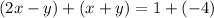 (2x-y)+(x+y)=1+(-4)